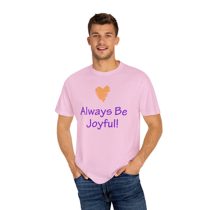 Unisex Garment-Dyed T-shirt - "Always Be Joyful, Never Stop Praying!" song lyric