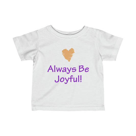 Infant Fine Jersey Tee - "Always Be Joyful, Never Stop Praying!" song lyric