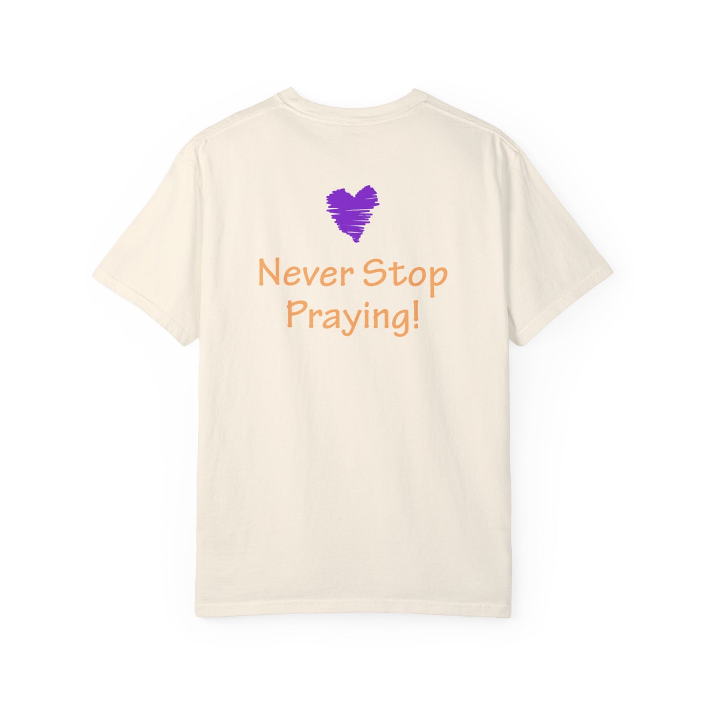 Unisex Garment-Dyed T-shirt - "Always Be Joyful, Never Stop Praying!" song lyric