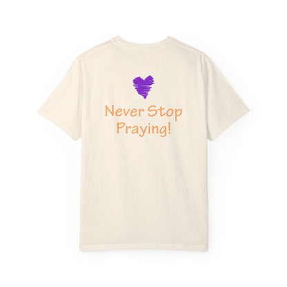 Unisex Garment-Dyed T-shirt - "Always Be Joyful, Never Stop Praying!" song lyric