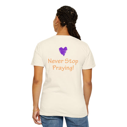 Unisex Garment-Dyed T-shirt - "Always Be Joyful, Never Stop Praying!" song lyric