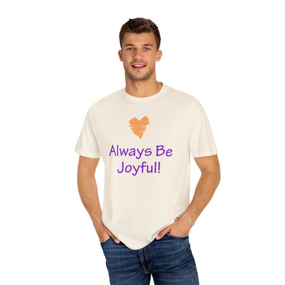 Unisex Garment-Dyed T-shirt - "Always Be Joyful, Never Stop Praying!" song lyric