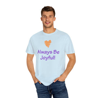 Unisex Garment-Dyed T-shirt - "Always Be Joyful, Never Stop Praying!" song lyric