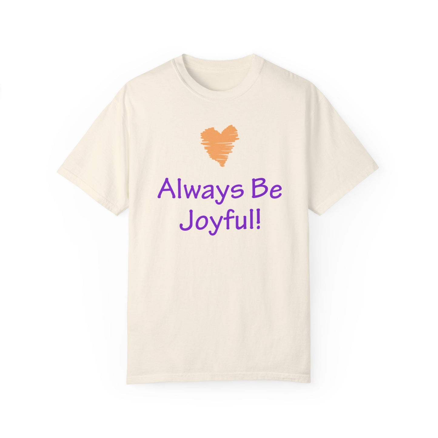 Unisex Garment-Dyed T-shirt - "Always Be Joyful, Never Stop Praying!" song lyric