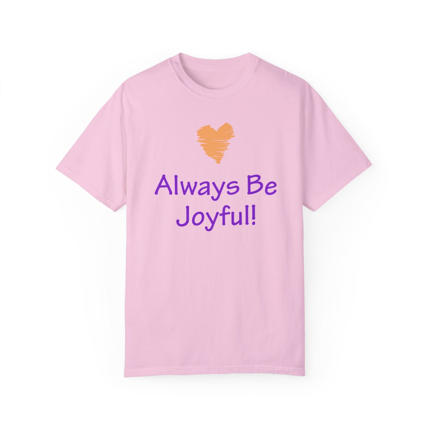 Unisex Garment-Dyed T-shirt - "Always Be Joyful, Never Stop Praying!" song lyric