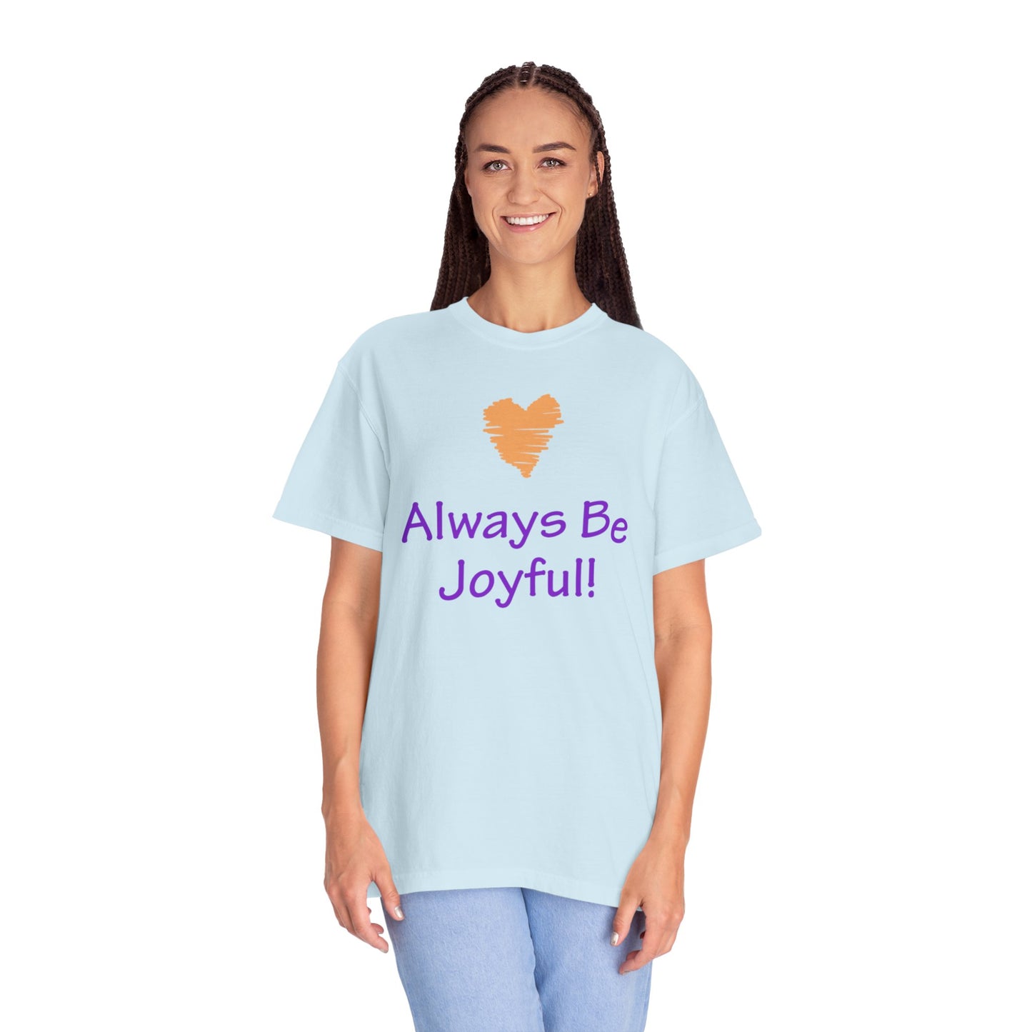 Unisex Garment-Dyed T-shirt - "Always Be Joyful, Never Stop Praying!" song lyric