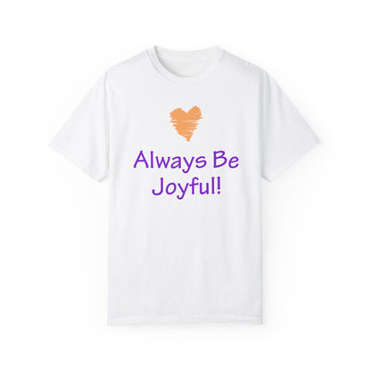 Unisex Garment-Dyed T-shirt - "Always Be Joyful, Never Stop Praying!" song lyric