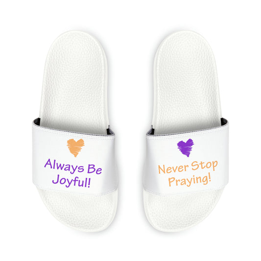 Youth PU Slide Sandals - "Always Be Joyful, Never Stop Praying!" song lyric on each foot!