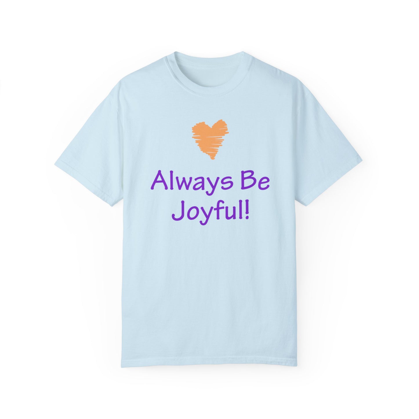 Unisex Garment-Dyed T-shirt - "Always Be Joyful, Never Stop Praying!" song lyric