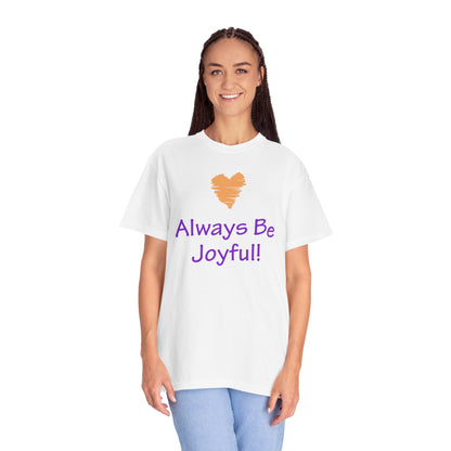 Unisex Garment-Dyed T-shirt - "Always Be Joyful, Never Stop Praying!" song lyric