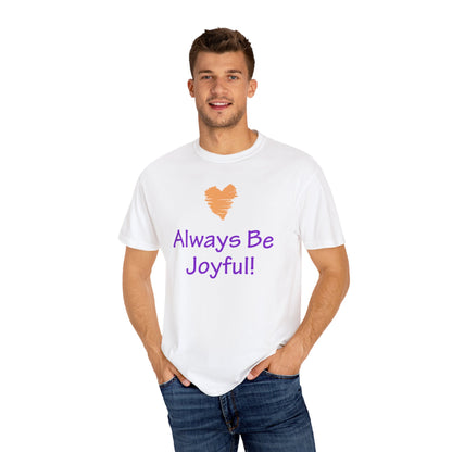 Unisex Garment-Dyed T-shirt - "Always Be Joyful, Never Stop Praying!" song lyric