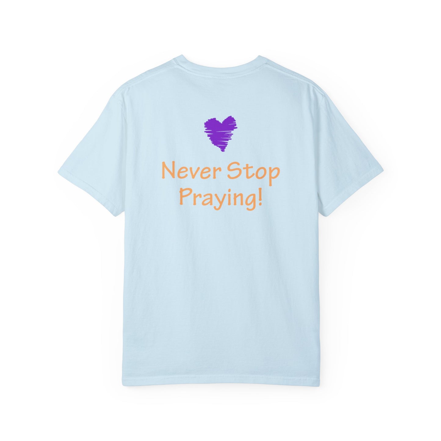 Unisex Garment-Dyed T-shirt - "Always Be Joyful, Never Stop Praying!" song lyric